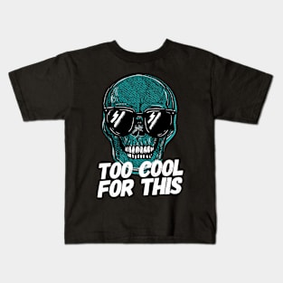 Copy of Skull Too Cool For This Kids T-Shirt